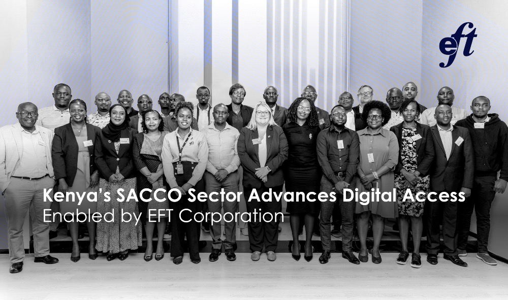 Kenya’s SACCO Sector Advances Digital Access enabled by EFT Corporation